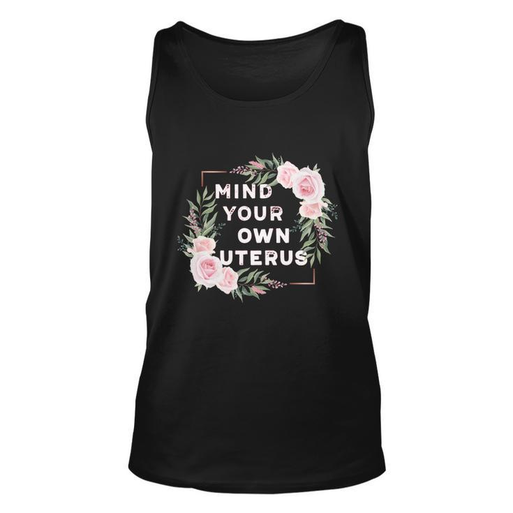 Mind Your Own Uterus Pro Choice Womens Rights Feminist Cool Gift Unisex Tank Top