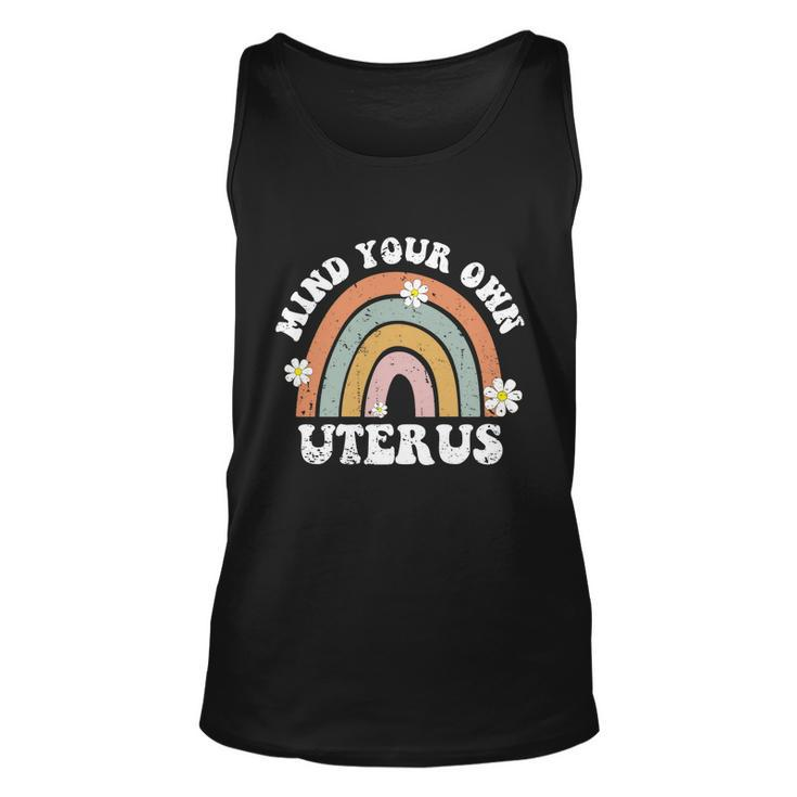 Mind Your Own Uterus Pro Choice Womens Rights Feminist Girls Funny Gift Unisex Tank Top