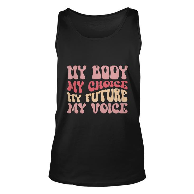 My Body My Choice My Future My Voice Pro Roe  Unisex Tank Top