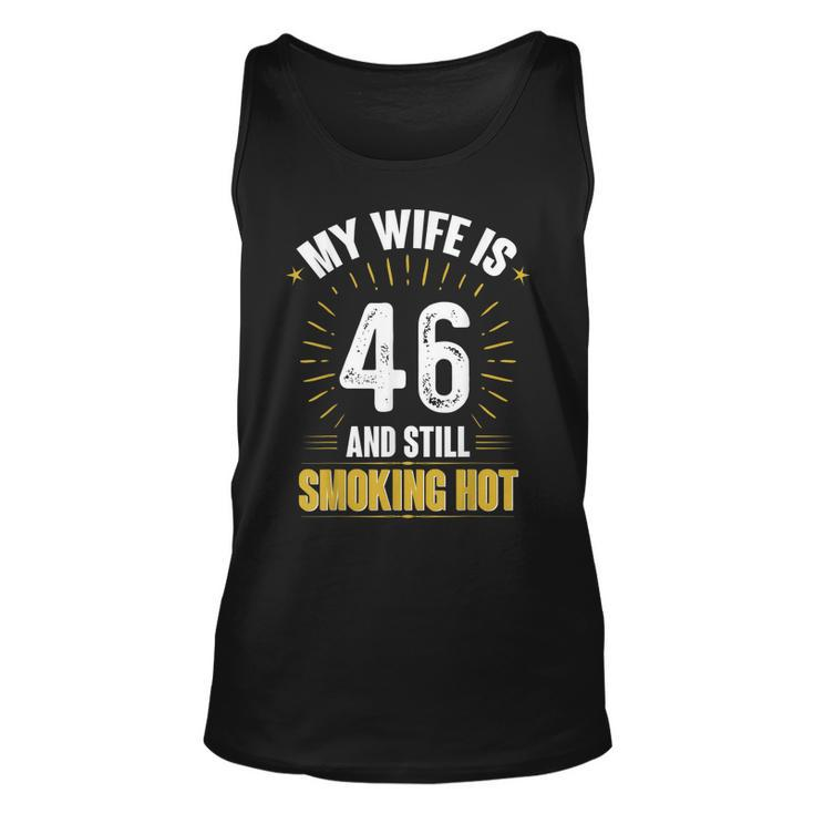 My Wife Is 46 And Still Smoking Hot Wifes 46Th Birthday  Unisex Tank Top