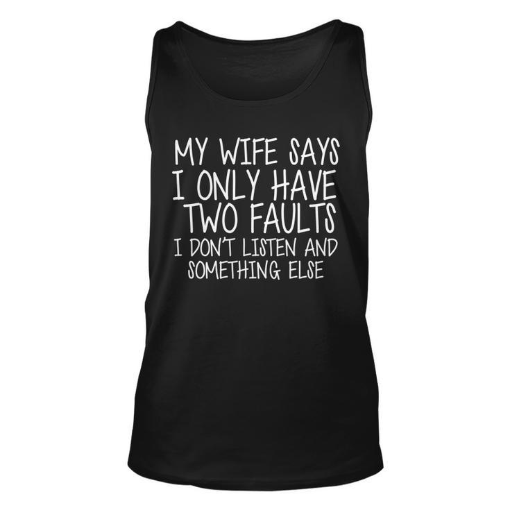 My Wife Says I Only Have Two Fault Dont Listen Tshirt Unisex Tank Top
