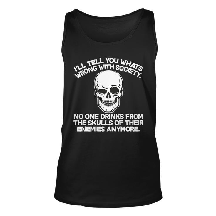 No One Drinks From The Skulls Of Their Enemies Anymore Tshirt Unisex Tank Top