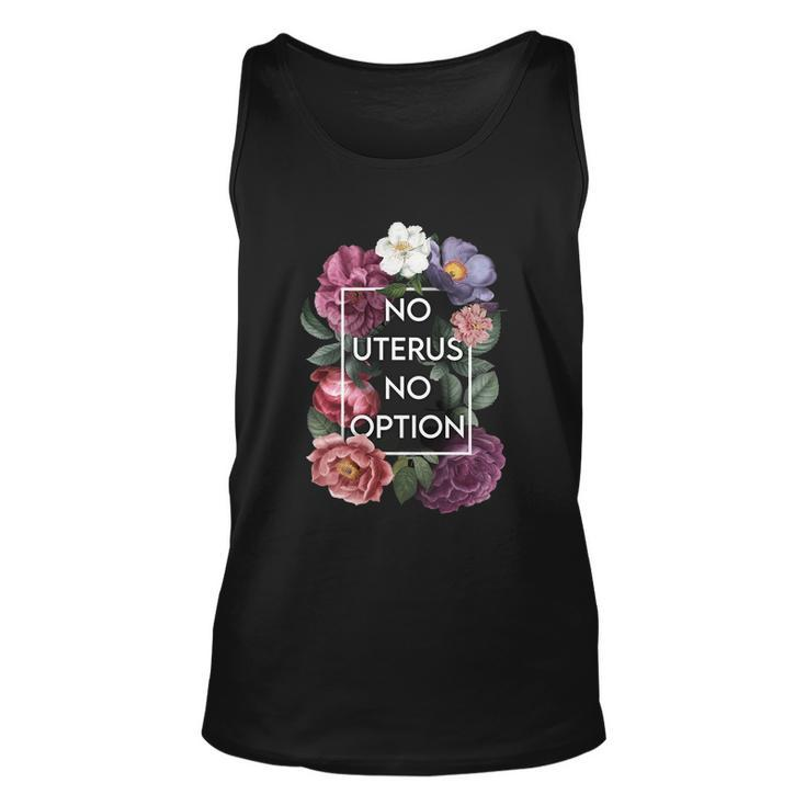 No Uterus No Opinion Floral Pro Choice Feminist Womens Cool Gift Unisex Tank Top