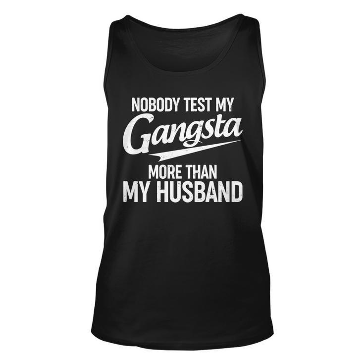 Nobody Test My Gangsta More Than My Husband Tshirt Unisex Tank Top