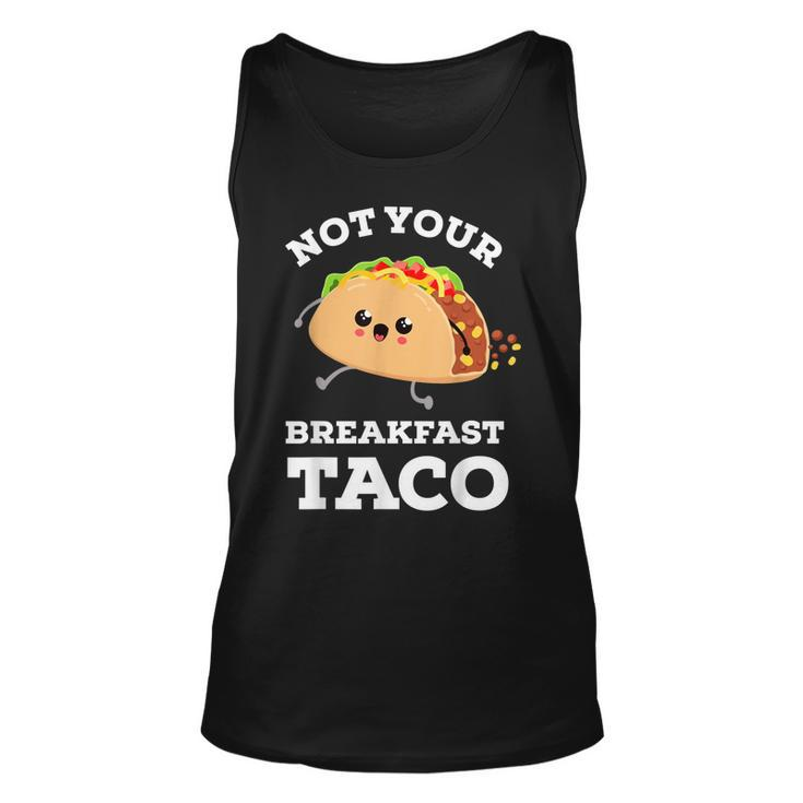 Not Your Breakfast Taco We Are Not Tacos Mexican Food  Unisex Tank Top