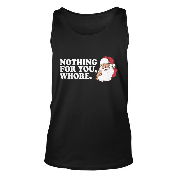 Nothing For You Whore X-Mas Naughty Santa Tshirt Unisex Tank Top