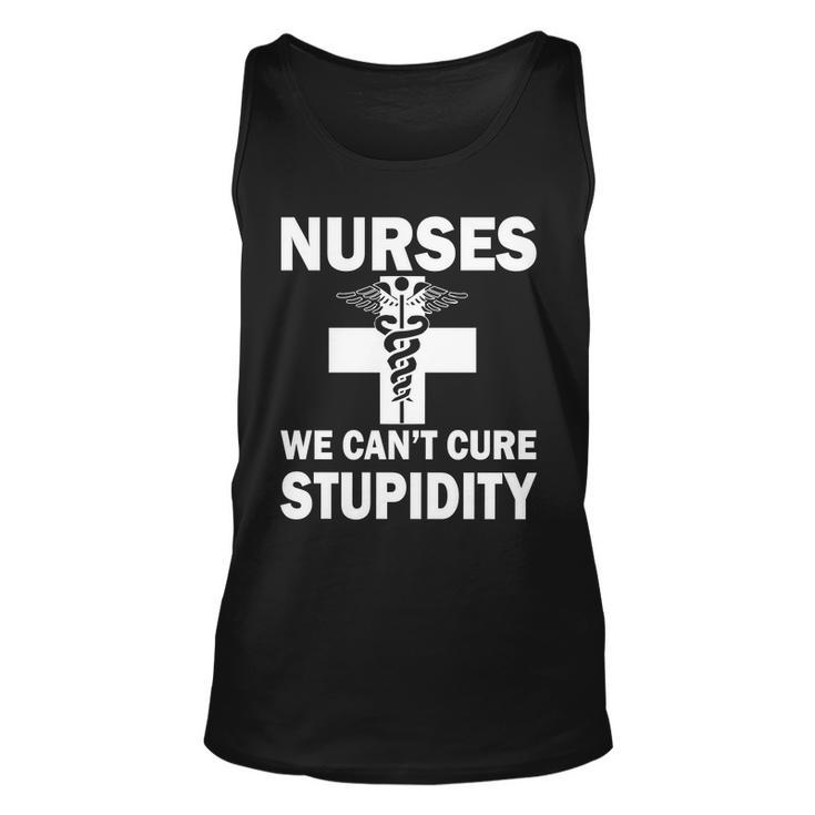 Nurses We Cant Cure Stupidity Tshirt Unisex Tank Top
