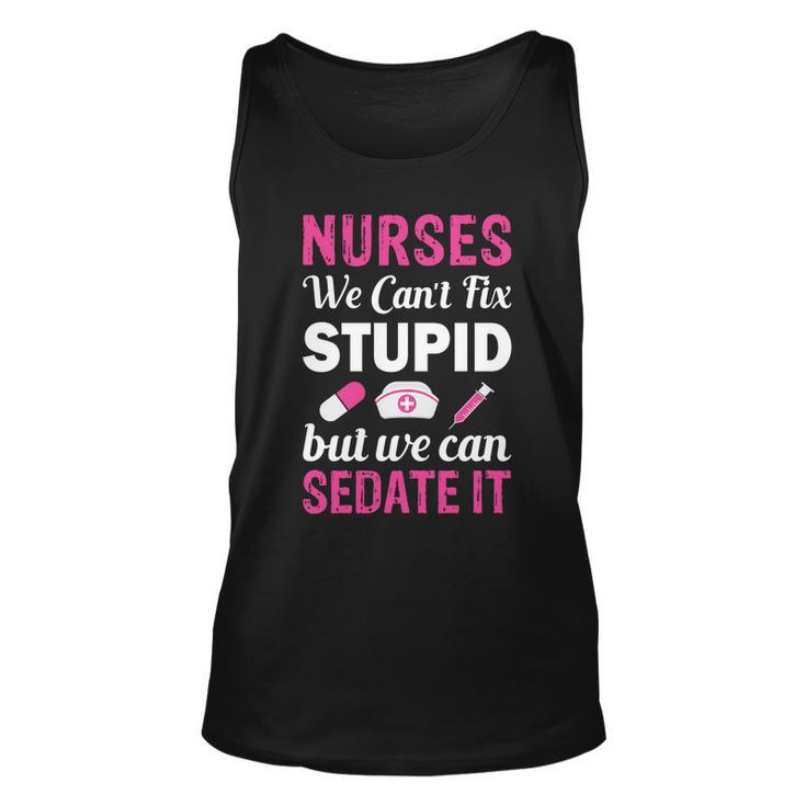 Nurses We Cant Fix Stupid But We Can Sedate It Unisex Tank Top
