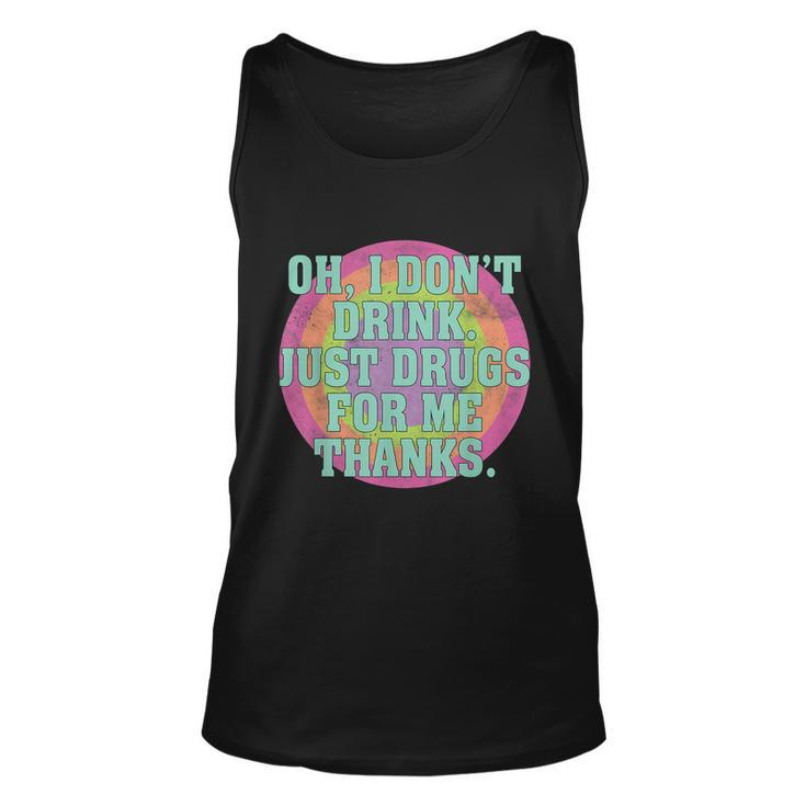 Oh I Dont Drink Just Drugs For Me Thanks Funny Costumed Tshirt Unisex Tank Top