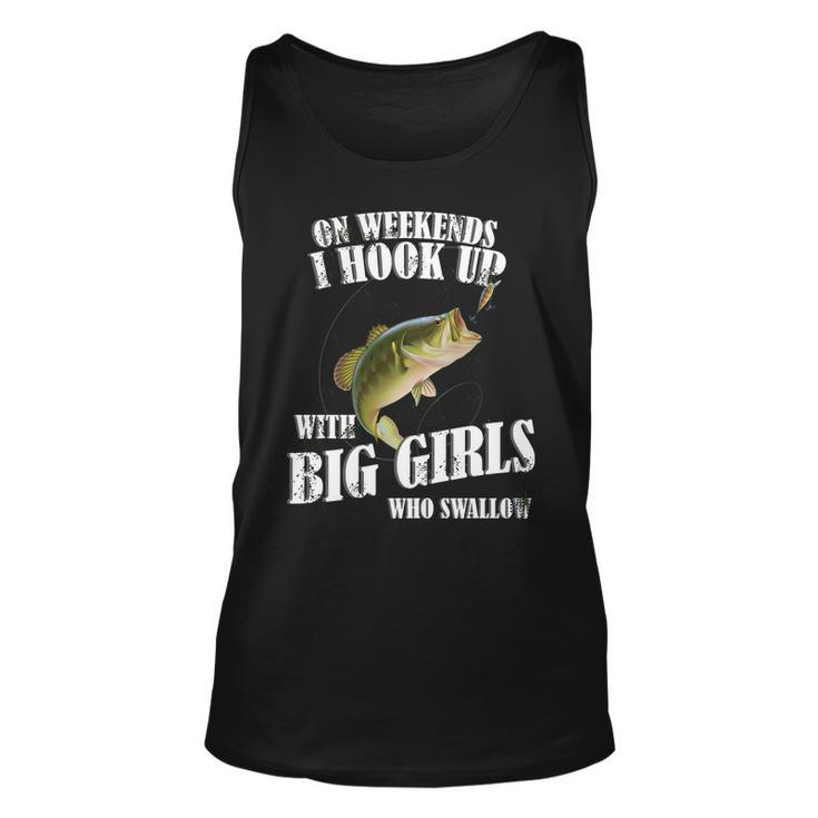 On Weekends I Hook Up With Big Girls Who Swallow Tshirt Unisex Tank Top
