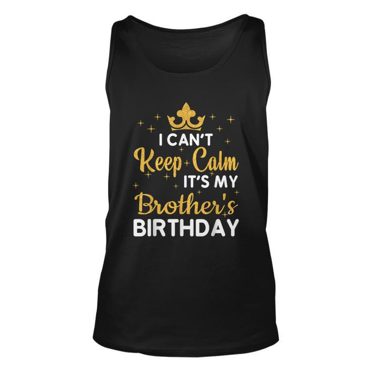 Party Brothers I Cant Keep Calm Its My Brothers Birthday Unisex Tank Top