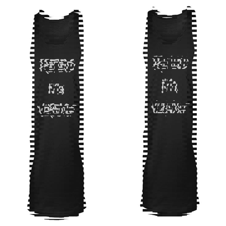 Pretend Im A Werewolf Halloween Party Simple Diy Costume  Unisex Tank Top