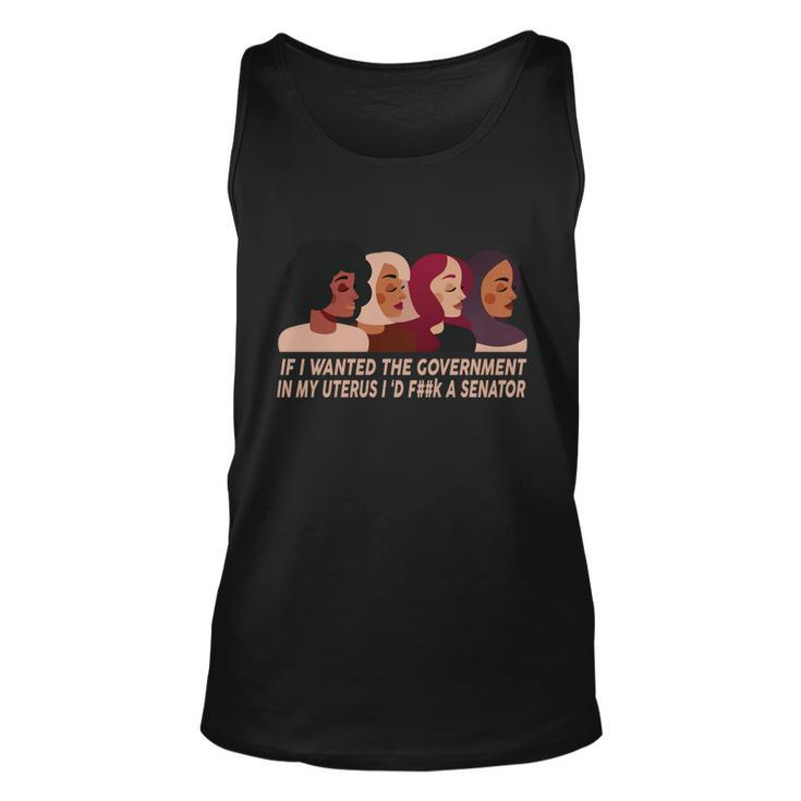 Pro Choice If I Wanted The Government In My Uterus Reproductive Rights Tshirt Unisex Tank Top