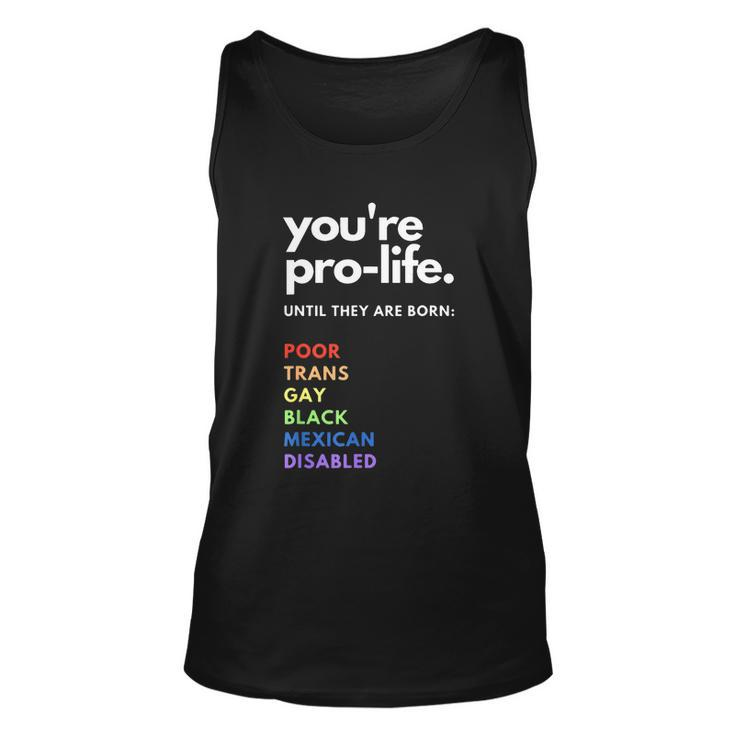 Pro Choice Youre Prolife Until They Are Born Unisex Tank Top