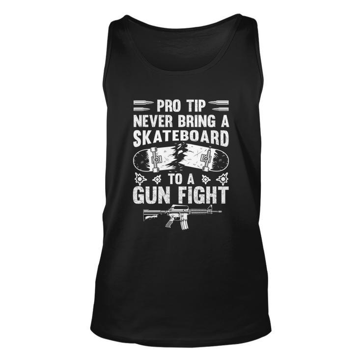 Pro Tip Never Bring A Skateboard To A Gunfight Funny Pro A Unisex Tank Top