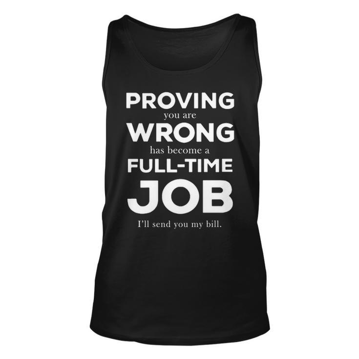 Proving You Are Wrong Has Become A Full Time Job V2 Unisex Tank Top
