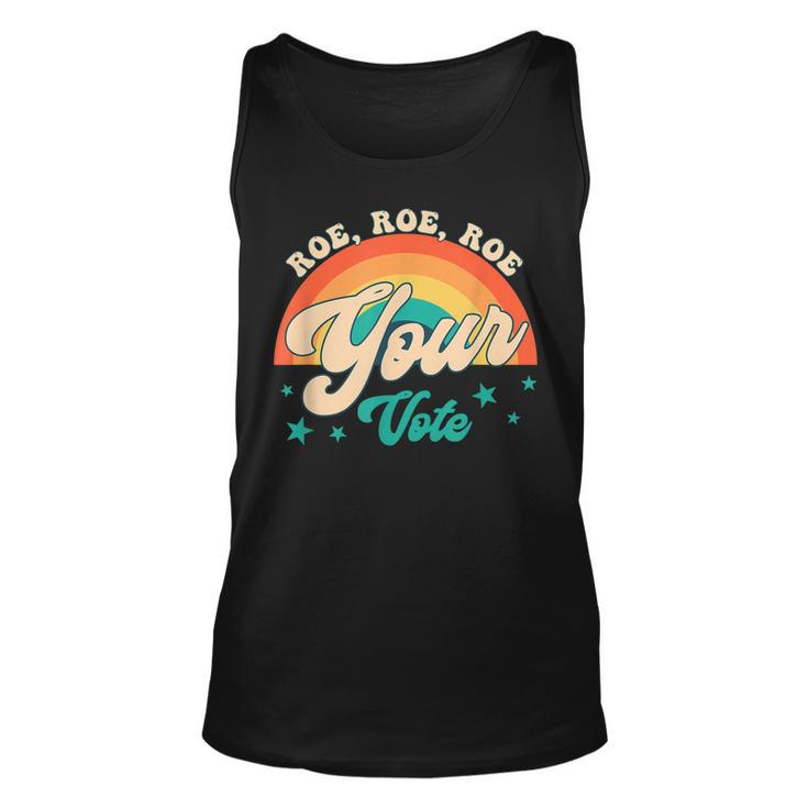 Roe Roe Roe Your Vote Pro Roe Feminist Reproductive Rights  Unisex Tank Top