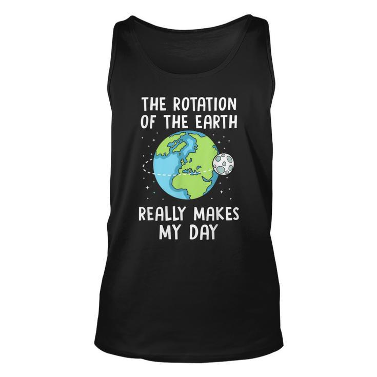 Rotation Of The Earth Makes My Day Science Teacher Earth Day  Men Women Tank Top Graphic Print Unisex