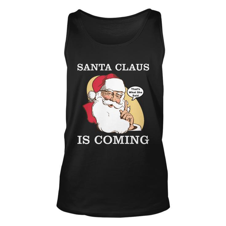 Santa Claus Is Coming Thats What She Said Tshirt Unisex Tank Top