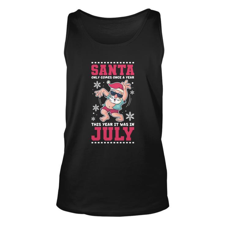 Santa Only Comes Once A Year Christmas In July Great Gift Unisex Tank Top