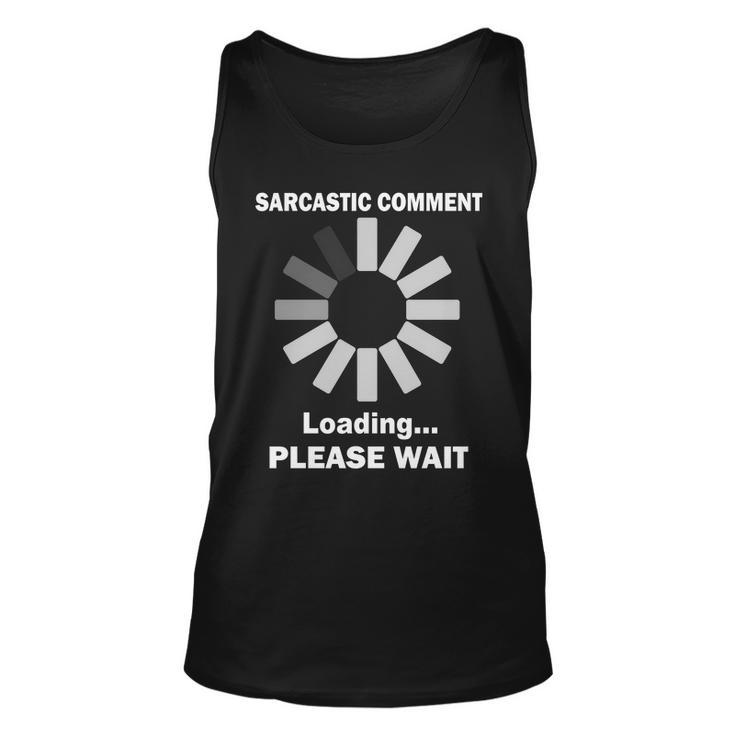 Sarcastic Comment Loading Please Wait Tshirt Unisex Tank Top