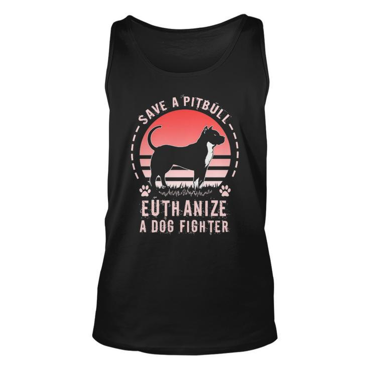 Save A Pitbull Euthanize A Dog Fighter Pitbull Rescue Pullover  Unisex Tank Top
