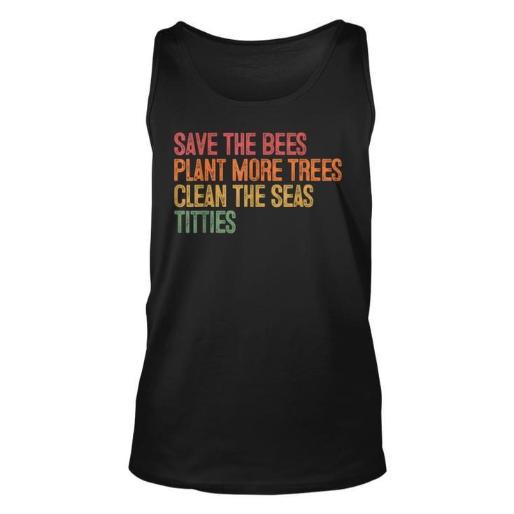 Save The Bees Plant More Trees Clean The Seas Titties Vintag  Unisex Tank Top