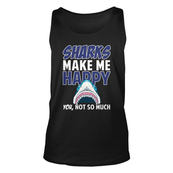 Sharks Make Me Happy You Not So Much Tshirt Unisex Tank Top