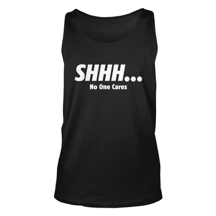 ShhhNo One Cares Tshirt Unisex Tank Top