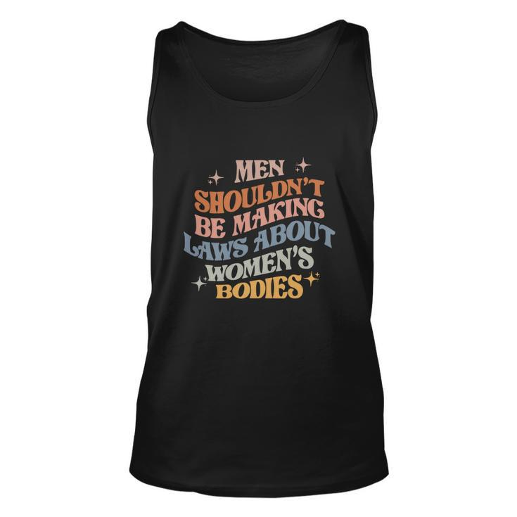 Shouldnt Be Making Laws About Bodies Feminist Unisex Tank Top