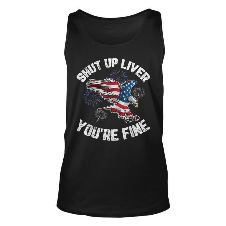 Shut Up Liver Youre Fine 4Th Of July American Flag Eagle  Unisex Tank Top