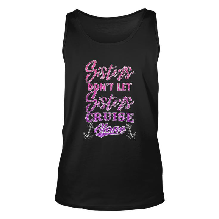 Sisters Dont Let Sisters Cruise Alone Women Girls Cruising Unisex Tank Top