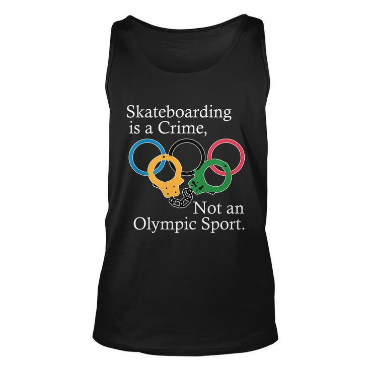 Skateboarding Is A Crime Not An Olympic Sport Tshirt Unisex Tank Top