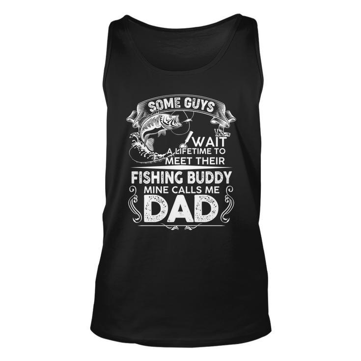 Some Guys Wait A Lifetime To Meet Their Fishing Buddy Mine Calls Me Dad Tshirt Unisex Tank Top