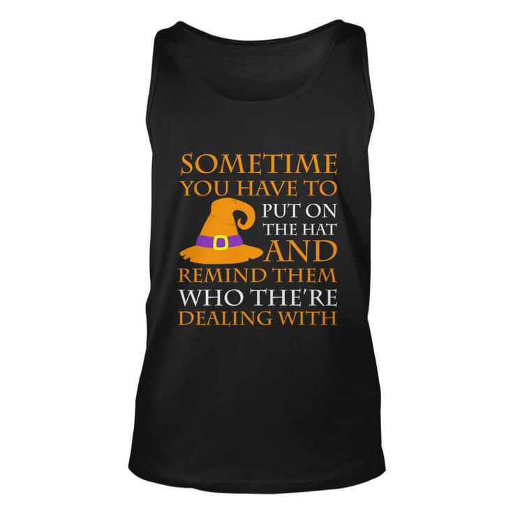 Sometime You Have To Put On The Hat And Remind Them Who The Re Dealing With Unisex Tank Top