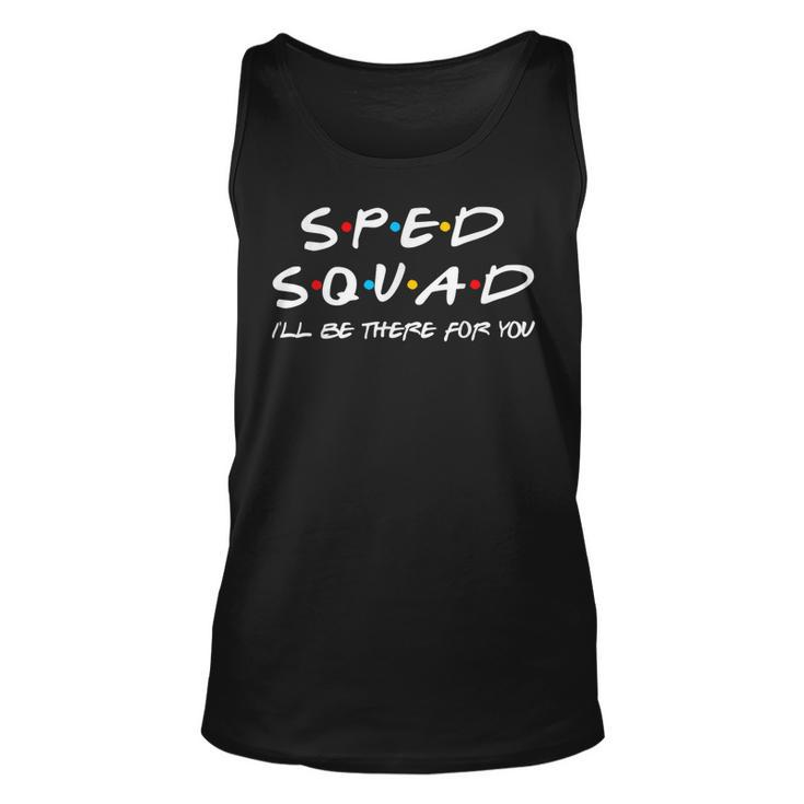 Sped Squad Ill Be There For You Special Education Teacher Unisex Tank Top