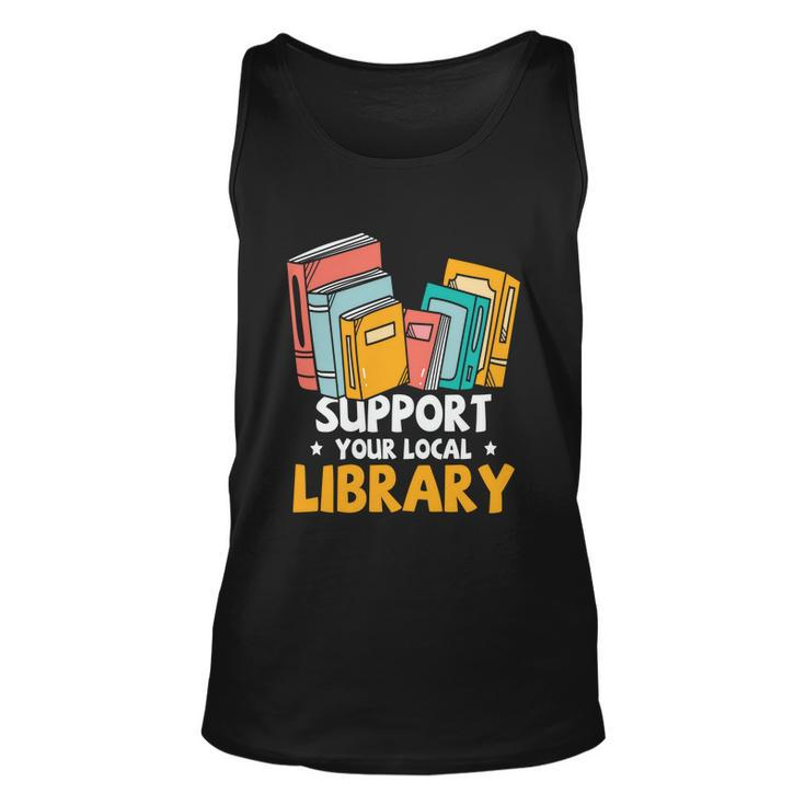 Support Your Local Library Book Reading Cute Gift Unisex Tank Top