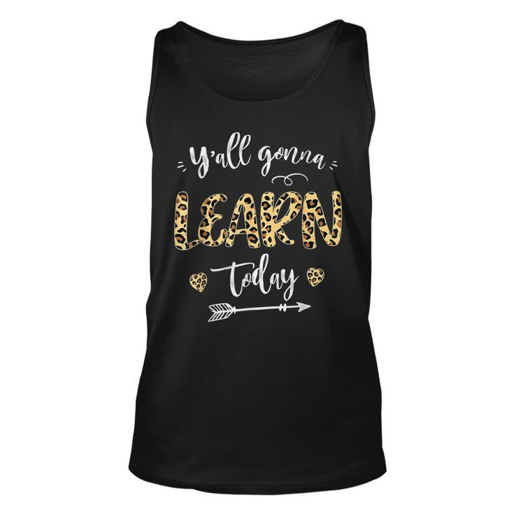 Teacher  First Day Of School Yall Gonna Learn Today  Unisex Tank Top