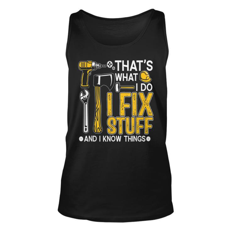 Thats What I Do I Fix Stuff And I Know Things Funny Saying  Unisex Tank Top