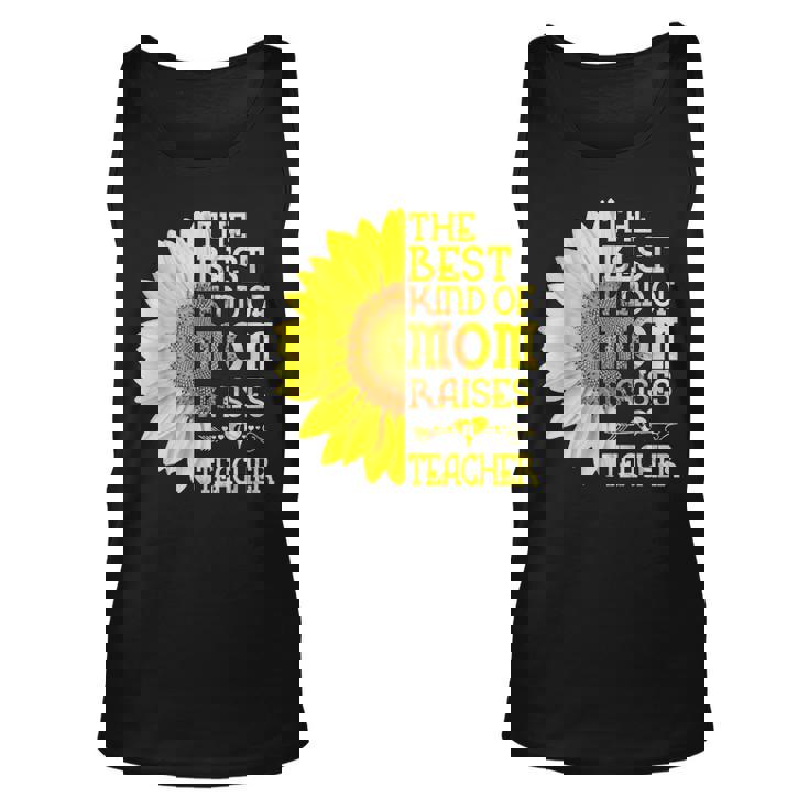 The Best Kind Of Mom Raises A Teacher Sunflower Mothers Day Unisex Tank Top The Best Kind Of Mom Raises A Teacher Sunflower Mothers Day Unisex Tank Top
