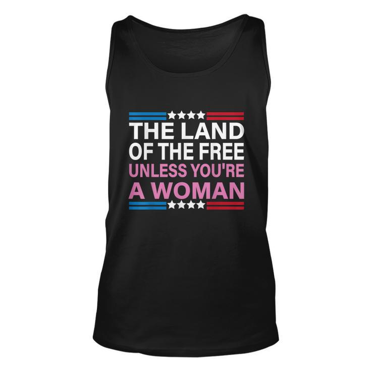 The Land Of The Free Unless Youre A Woman Funny Pro Choice Unisex Tank Top