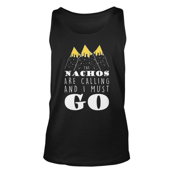 The Nachos Are Calling And I Must Go Unisex Tank Top