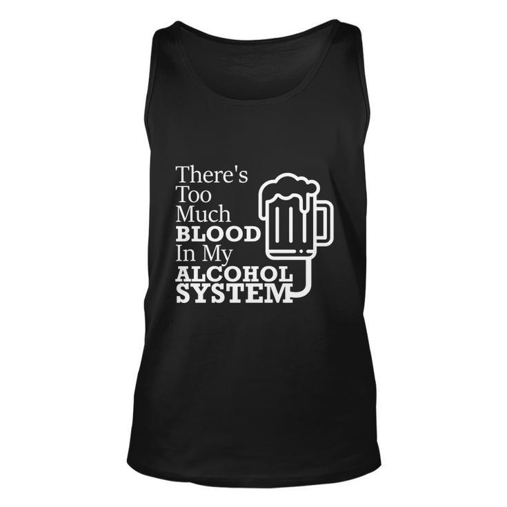 There’S Too Much Blood In My Alcohol System Unisex Tank Top