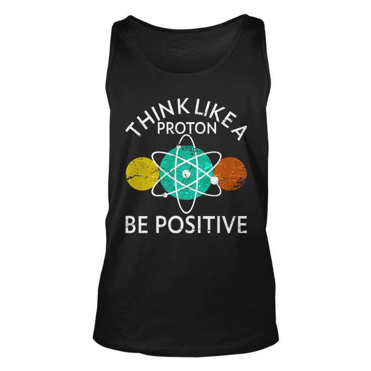 Think Like A Proton Be Positive Tshirt Unisex Tank Top