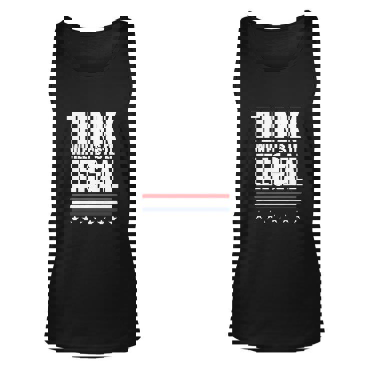 Think While It Is Still Legal Trending Design Unisex Tank Top