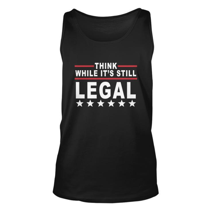 Think While Its Still Legal Tshirt Unisex Tank Top