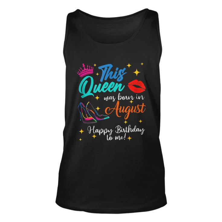 This Queen Was Born In August Happy Birthday To Me Girls  Unisex Tank Top