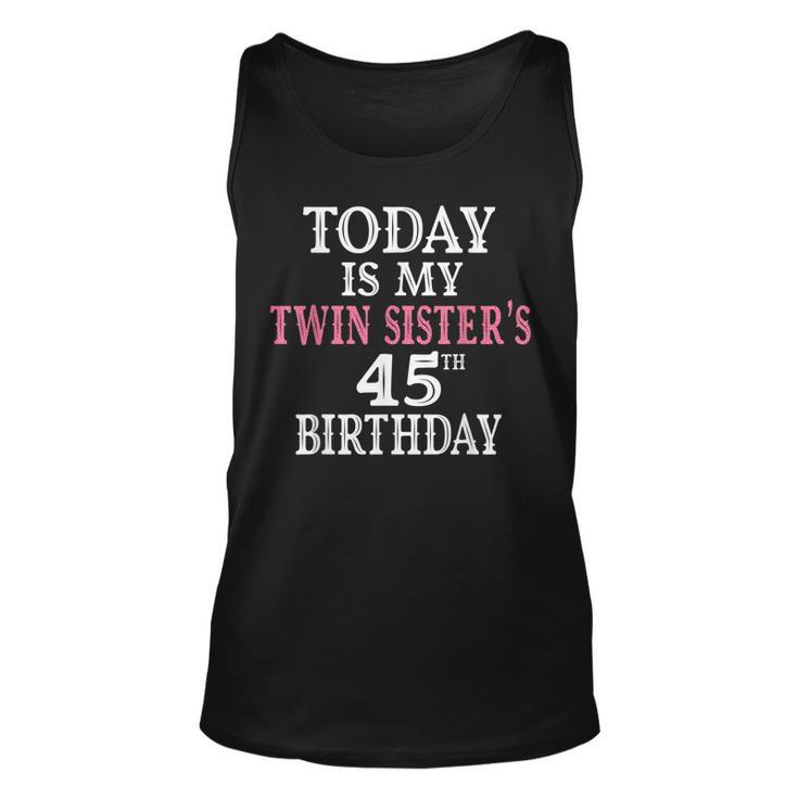 Today Is My Twin Sisters 45Th Birthday Party 45 Years Old  Unisex Tank Top