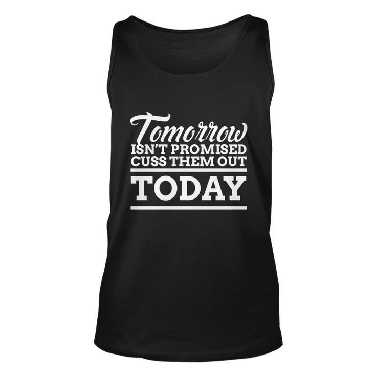 Tomorrow Isnt Promised Cuss Them Out Today Funny Gift Unisex Tank Top