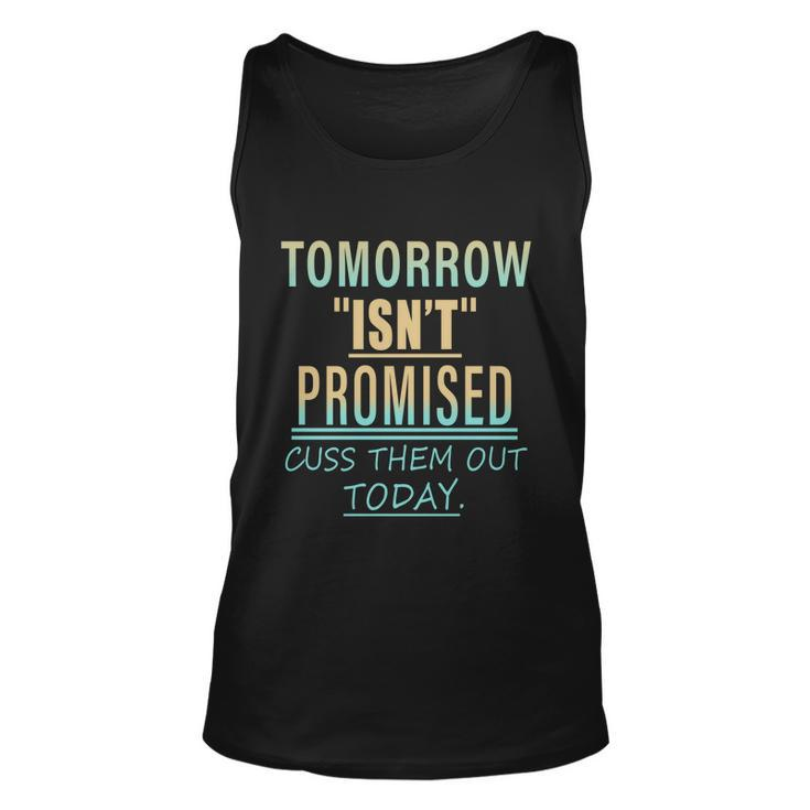 Tomorrow Isnt Promised Cuss Them Out Today Funny Great Gift Unisex Tank Top